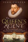 The Queen's Agent: Sir Francis Walsingham and the Rise of Espionage in Elizabethan England