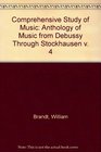 Comprehensive Study of Music Anthology of Music from Debussy Through Stockhausen Vol IV
