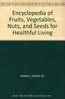 Encyclopedia of Fruits Vegetables Nuts and Seeds for Healthful Living