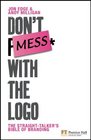 Don't Mess with the LOGO The Straight Talker's Bible of Branding
