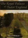 The Royal Palaces of Tudor England Architecture and Court Life 14601547