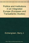 Politics and Institutions in an Integrated Europe