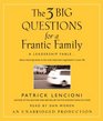 The Three Big Questions for a Frantic Family A Leadership FableAbout Restoring Sanity To The Most Important Organization In Your Life