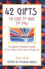 42 Gifts I'd Like to Give to You A Guidebook of Wonderful Thoughts to Carry Along on Your Journey Through Life