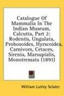 Catalogue Of Mammalia In The Indian Museum Calcutta Part 2 Rodentis Ungulata Probosoides Hyrscoidea Carnivors Cetaces Sirenia Marsupialis Monotremata