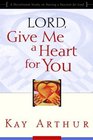 Lord, Give Me a Heart for You : A Devotional Study on Having a Passion for God