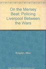 On the Mersey Beat Policing Liverpool Between the Wars