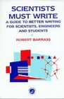 Scientists Must Write A Guide to Better Writing for Scientists and Engineers