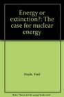 Energy or extinction The case for nuclear energy
