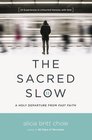 The Sacred Slow A Holy Departure From Fast Faith