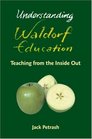 Understanding Waldorf Education Teaching from the inside out