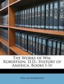 The Works of Wm Robertson DD History of America Books IIv