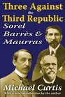 Three Against the Third Republic Sorel Barrs and Maurras