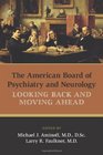 The American Board of Psychiatry and Neurology Looking Back and Moving Ahead