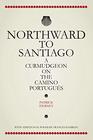 Northward To Santiago A Curmudgeon On The Camino Portugus