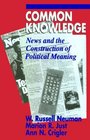 Common Knowledge  News and the Construction of Political Meaning
