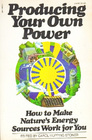 Producing your own power How to make nature's energy sources work for you