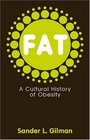 Fat A Cultural History of Obesity