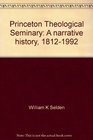 Princeton Theological Seminary A narrative history 18121992