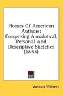 Homes Of American Authors Comprising Anecdotical Personal And Descriptive Sketches