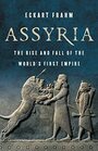 Assyria The Rise and Fall of the Worlds First Empire
