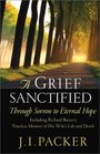 A Grief Sanctified Through Sorrow to Eternal Hope  Including Richard Baxter's Timeless Memoir of His Wife's Life and Death