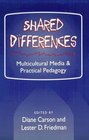 Shared Differences Multicultural Media and Practical Pedagogy