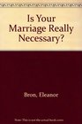 Is Your Marriage Really Necessary