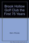 Brook Hollow Golf Club The first 75 years
