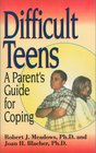 Difficult Teens A Parent's Guide for Coping