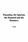 Pausanias the Spartan the Haunted and the Haunters
