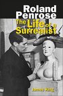 Roland Penrose The Life of a Surrealist