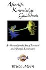 Afterlife Knowledge Guidebook A Manual For The Art Of Retrieval And Afterlife Exploration