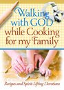 Walking with God while Cooking for My Family