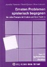 Ernsten Problemen spielerisch begegnen Narrative Therapie mit Kindern und ihren Familien