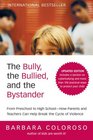 The Bully the Bullied and the Bystander From Preschool to HighSchoolHow Parents and Teachers Can Help Break the Cycle