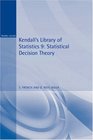 Statistical Decision Theory Kendall's Library of Statistics 9