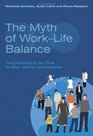 The Myth of WorkLife Balance The Challenge of Our Time for Men Women and Societies