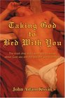 Taking God to Bed With You The truth they don't want you to know about God sex and the way the world really is