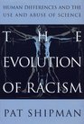 Evolution of Racism The Human Differences and the Use and Abuse of Science