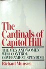 The Cardinals of Capitol Hill The Men and Women Who Control Government Spending