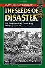 Seeds of Disaster The The Development of French Army Doctrine 191939