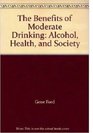 The Benefits of Moderate Drinking Alcohol Health and Society