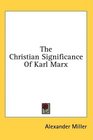 The Christian Significance Of Karl Marx