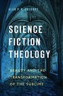Science Fiction Theology Beauty and the Transformation of the Sublime