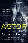 Astor The Rise and Fall of an American Fortune