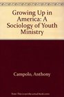 Growing Up in America A Sociology of Youth Ministry