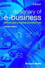 Dictionary of eBusiness A Definitive Guide to Technology and Business Terms
