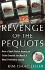 Revenge of the Pequots How a Small Native American Tribe Created the World's Most Profitable Casino