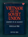 Vietnam and the Soviet Union Anatomy of an Alliance